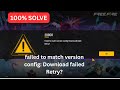 Free Fire Failed To Match Version Config Download Failed Retry 100 SOLVE Free Fire Error Fix
