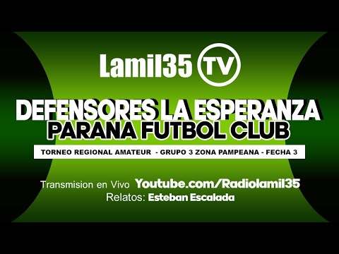 EN VIVO | DEFENSORES LA ESPERANZA vs PARANÁ F.C |  TORNEO REGIONAL AMATEUR FECHA 3 ZONA PAMPEANA