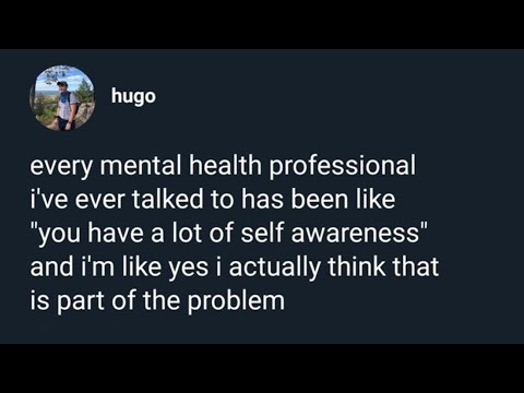 Psychiatrist reacts to: "I have too much self-awareness"