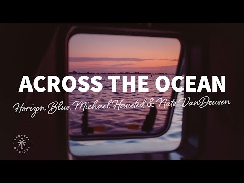 Horizon Blue, Michael Hausted & Nate VanDeusen - Across The Ocean (Lyrics)