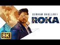 Roka 8K Video Gurnam Bhullar Sharry Nexus New Punjabi Song Latest Punjabi Song Punjabi Music