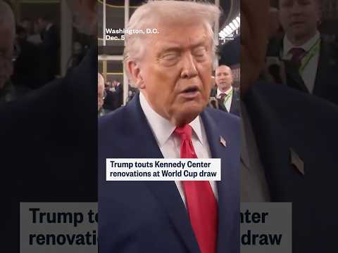 Trump touts Kennedy Center renovations at World Cup draw