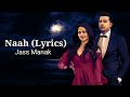 Naah (Lyrics) Jass Manak | Satti Dhillon | Channa Mere Walo Na | Sharry Nexus | Latest Punjabi Song