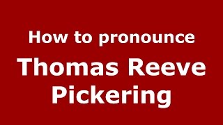 How to pronounce Thomas Reeve Pickering