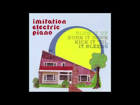 Imitation Electric Piano「Blow It Up, Burn It Down, Kick It 'Til It Bleeds」(2006)