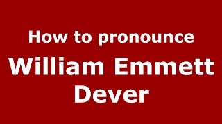 How to pronounce William Emmett Dever