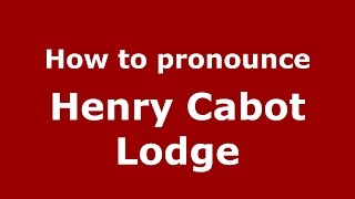 HowtopronounceHenryCabotLodgeAmericanEnglish/US-PronounceNames.com