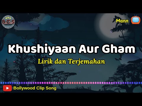 Khushiyaan Aur Gham Lirik dan Terjemahan || Mann