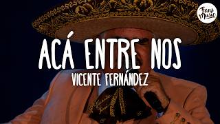 Vicente Fernández - Acá Entre Nos (Letra)