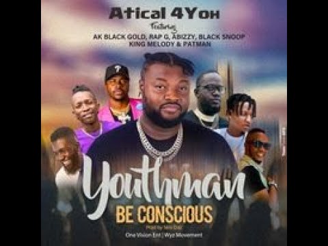 Atical 4yoh YOUTHMAN BE CONSCIOUS part 3 ft Black Gold AK, King Melody