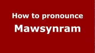 How to pronounce Mawsynram