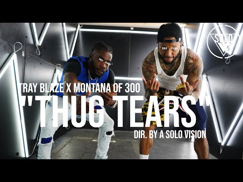 Tray Blaze x Montana Of 300 - "Thug Tears" | Dir. By @aSoloVision| Prod. By PoloBoyShawty & Smizzy