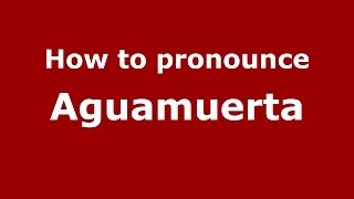 How to pronounce Aguamuerta