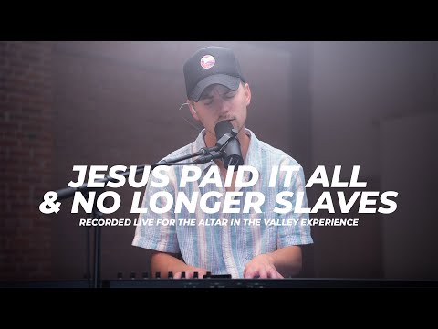 Jesus Paid It All & No Longer Slaves - Altar in the Valley Experience