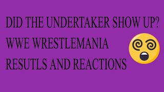 WWE WRESTLEMANIA RESULTS AND REACTIONS DID UNDERTAKER SHOW?