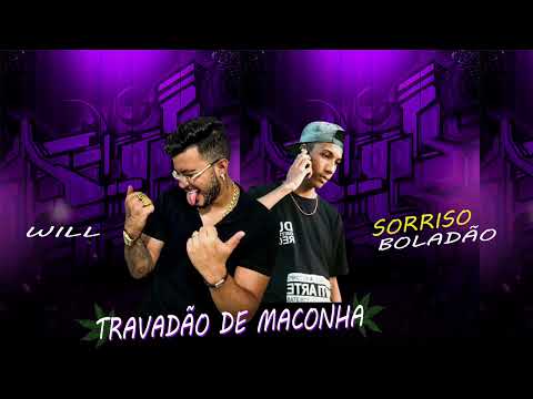 SORRISO BOLADÃO E WILL  - TRAVADÃO DE MACONHA  (SORRISO NO BEAT)