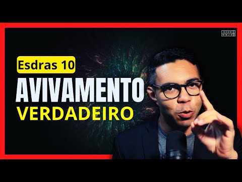 Esdras 10: O VERDADEIRO avivamento