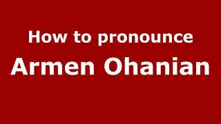 How to pronounce Armen Ohanian