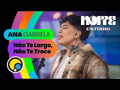 NÃO TE LARGO, NÃO TE TROCO - Ana Gabriela no Noite Estúdio | DiaTV