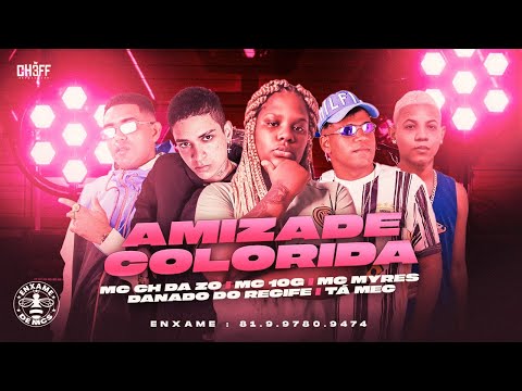 MC 10G, MC CH DA Z.O, DANADO DO RECIFE, TÁ MEC E MC MYRES - AMIZADE COLORIDA - REMIX BREGA FUNK