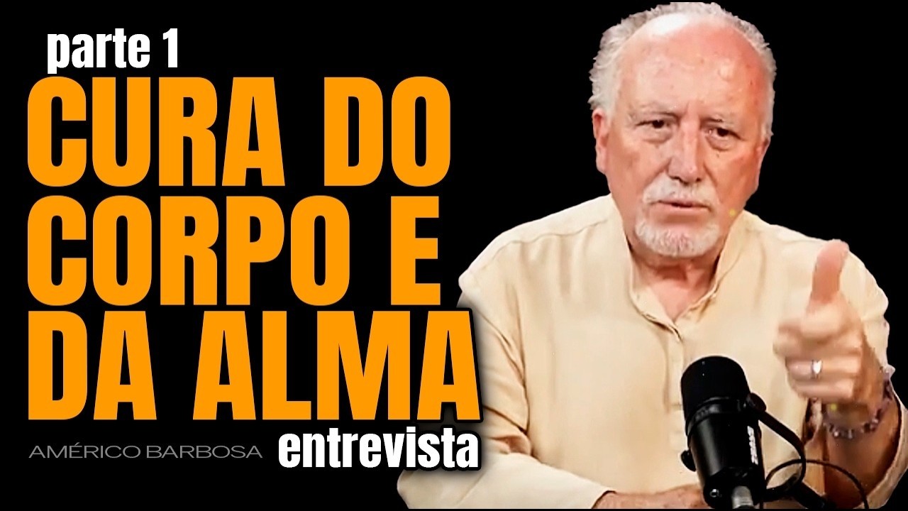 PARTE 1 CURA DO CORPO E DA ALMA com Américo Barbosa ENTREVISTA