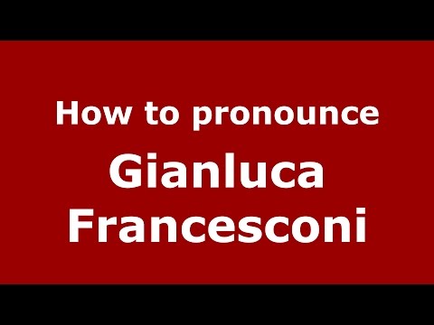 How to pronounce Gianluca Francesconi (Italian/Italy)  - PronounceNames.com