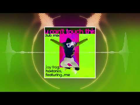 Jay Frog, Hoxtones, featuring_me - U Can't Touch This (Club Mix)