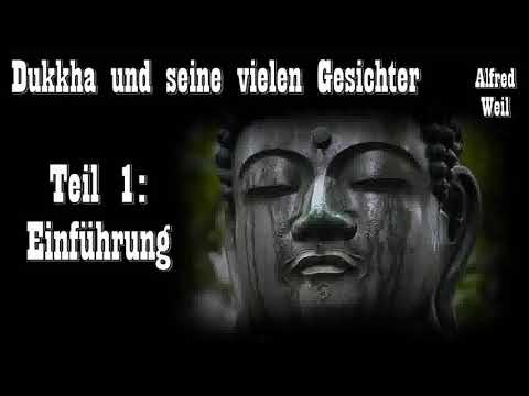 Dukkha und seine vielen Gesichter 1: Einführung - Alfred Weil