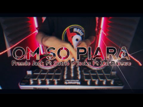 OM SO PIARA - FRANDO JACKS FT SUTRIO D`JOCKS FT ZUL BAREWO