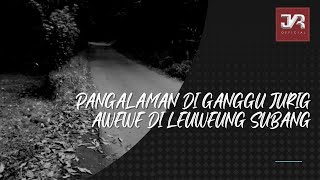 Download lagu DI GANGGU JURIG AWEWE DI LEUWEUNG JALAN KA SUBANG mp3