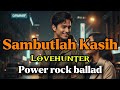 Lovehunter Sambutlah Kasih Rock Balada Cinta Yang Tulus Dan Setia