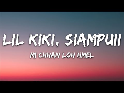 Lil Kiki, Siampuii Ralte - Mi Chhan Loh Hmel (Lyrics)