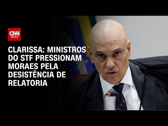 Clarissa: Ministros do STF pressionam Moraes para se retirar do relatório | BASTIDORES DA CNN