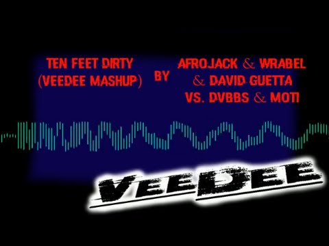 Ten Feet Dirty (VeeDee mash-up) - Afrojack, Wrabel & David Guetta Vs. Dvbbs & Moti