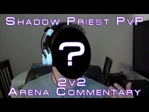 World of Warcraft - Shadow Priest PvP - 2v2 Arena Commentary
