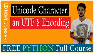 Unicode Character an UTF 8 encoding || Lesson 18 || Python || Learning Monkey ||
