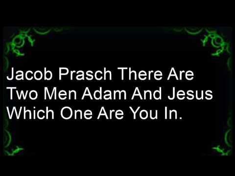 Jacob Prasch There are two men Adam and Jesus which one are you in - Andrew R