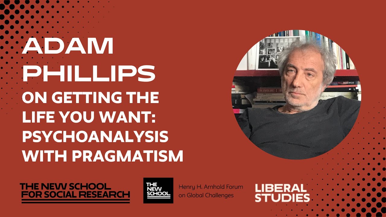 Adam Phillips, "On Getting The Life You Want: Psychoanalysis With Pragmatism"