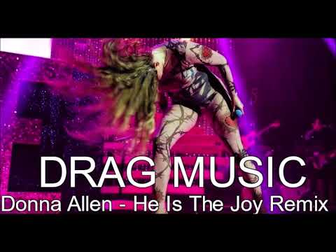 Donna Allen - He Is The Joy Remix Drag Music  MIX EDIT