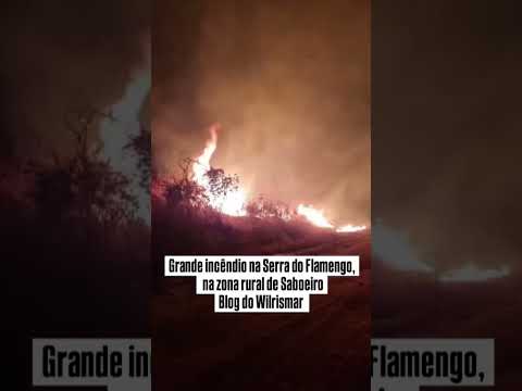Grande incêndio na serra do Flamengo na zona rural de Saboeiro CE.    imagens Blog do Wilrismar