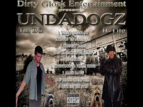 THA BG & B-TITE - UNDADOGZ