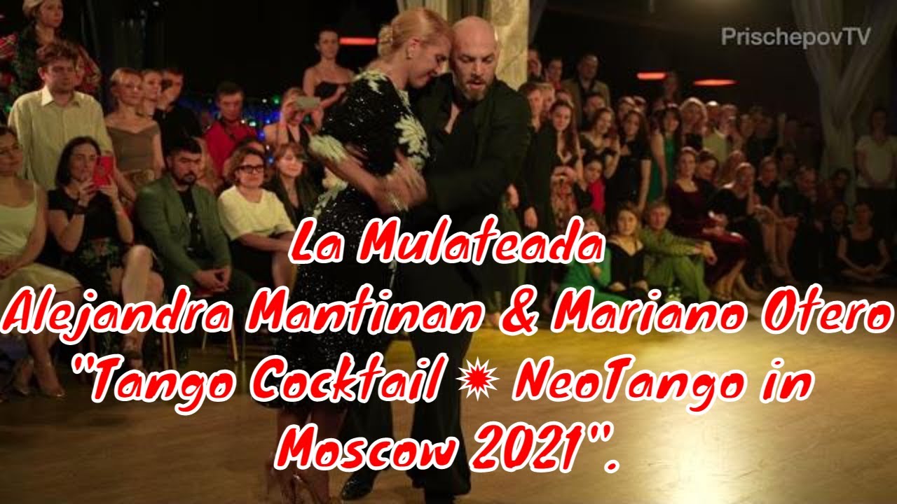 Alejandra Mantinan и Mariano Otero, 4, "Tango Cocktail ✹ NeoTango in Moscow 2021".