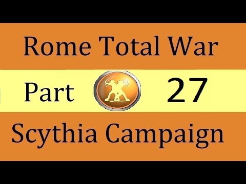 Scythia Campaign: Rome Total War Part 27. Frustration!