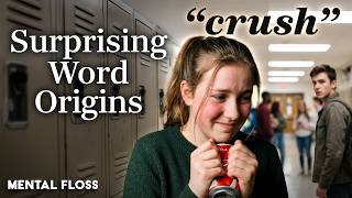 Why Is It Called a Crush? (and 14 other surprising word origins) | Mental Floss
