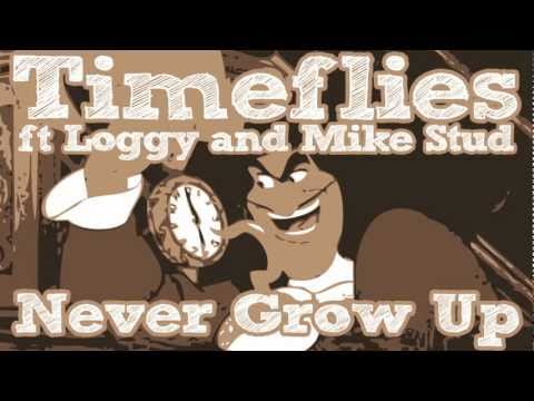 Timeflies - Never Grow Up ft Loggy and Mike Stud