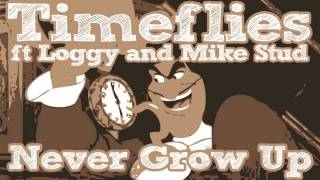 Timeflies - Never Grow Up ft Loggy and Mike Stud