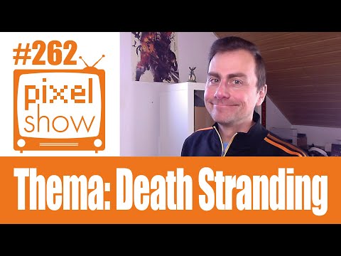 Pixelshow - PS4 Games-Magazin #262 Fragen, News, Thema Death Stranding