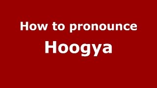 How to pronounce Hoogya