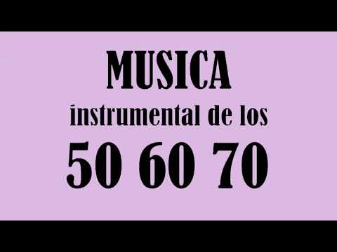 Musica Instrumental De Los 50 60 70 - Musica Instrumental Clasica De Los 50 60 70 La Mejor