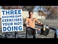 THREE BODYWEIGHT EXERCISES YOUR NOT DOING BUT NEED TO START TRAINING | 3 EXERCISES FOR MORE MUSCLE
